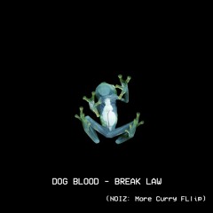 Dog Blood - Break Law (Noiz More Curry Flip)