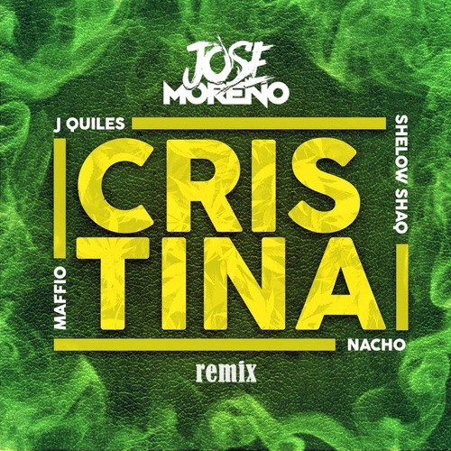 Maffio, Justin Quiles, Nacho Feat. Shelow Shaq - Cristina (Jose Moreno Remix)