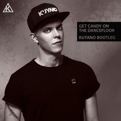 Get Candy On The Dancefloor (Kuyano Bootleg)
