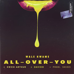 All Over You Ft Davido, Kwesi Arthur