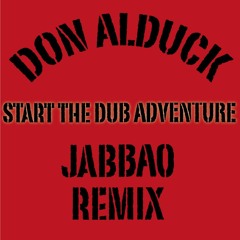 Don Alduck Dubwise - Start The Dub Adventure (JABBAO Remix)