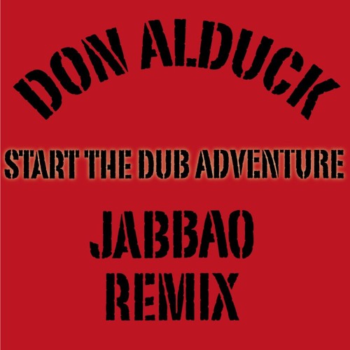 Don Alduck Dubwise - Start The Dub Adventure (JABBAO Remix)