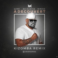 Dj Kurtis Feat Hiro & Ninho - A Decouvert Kizomba Remix 2019