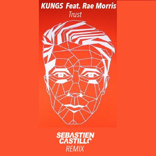 Kungs Feat. Rae Morris - Trust (Sebastien Castillo Remix)