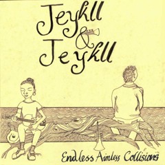 Jeykll & Jeykll - Endless Aimless Collisions
