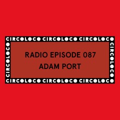 Circoloco Radio 087 - Adam Port