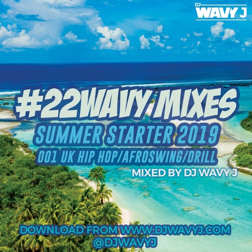 #22WAVY MIXES 001 SUMMER STARTER 2019 UK HIP HOP AFROSWING DRILL BY DJ WAVY J