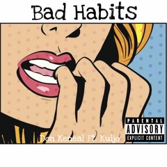 Bad Habits Ft. KuLjo