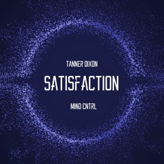 Mind Cntrl & Tanner Dixon - Satisfaction