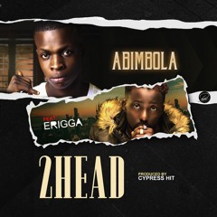 Abimbola Feat. Erigga - Two Heads