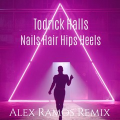 TODRICK HALLS  nails, hair, hips, heel - ALEX RAMOS REMIX ...FREE DOWNLOAD