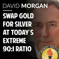 David Morgan: Swap Gold for Silver at Today’s Extreme 90:1 Ratio