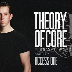 Theory Of Core - Podcast #151 Mixed By Access One