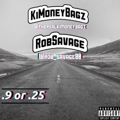 .9 or .25 - KiMoneyBagz & Rob Savage