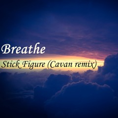 Stick Figure - Breathe (Cavan remix)