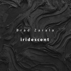 Brad Zarala - Iridescent