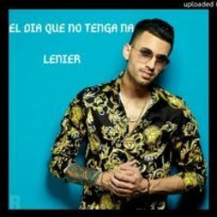 Lenier El Dia Que No Tenga Na 107