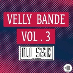 Velly Bande Podcast Vol.3 - DJ SSK | @officialdjssk