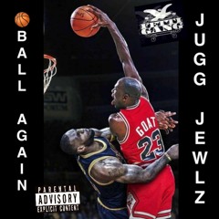 Jugg Jewlz- Ball Again