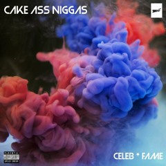 Cake Ass Niggas feat. Celeb