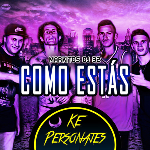 Stream Ke Personajes Como Estás Markitos Dj 32 by Markitos DJ 32