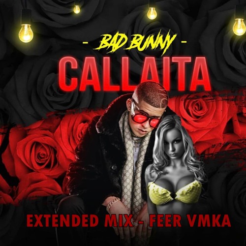 Stream Bad Bunny - Callaita (Extended Mix)Feer VMka by Feer VMka | Listen  online for free on SoundCloud