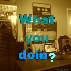 What You Doin'?