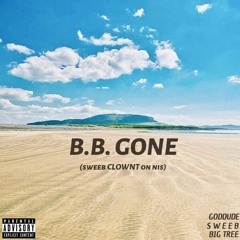 B.B. GONE // GodDude x S W E E B x Big Tree