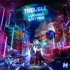 Luciana & Nytrix - Trouble (KRMA Remix)