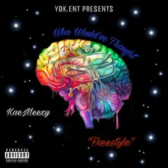 KaeMeezy - Who Would've Thought "Freestyle"