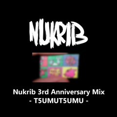 #Nukrib 3rd Anniversary Mix -T5UMUT5UMU-