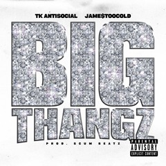 Big Thangz (Remix) - Ft. Jame$TooCold  (Prod. by Scum beatz )