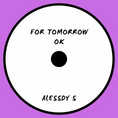 For Tomorrow Ok - Alessdy S (Original Mix)/Free Download