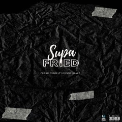 Johnny Blaze Ft. Crash Diggz - Supa Fried