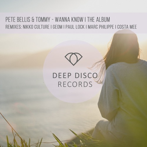 Stream Deep Disco Records | Listen to Pete Bellis & Tommy - Wanna Know /  The Album + Mix playlist online for free on SoundCloud