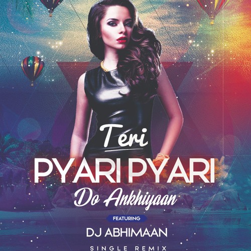 Stream Teri Pyari Pyari Do Akhiyan Party Remix Dj Abhimaan by