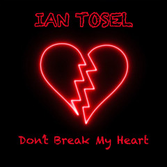 Ian Tosel - Don't Break My Heart (Original Mix) [FREE DOWNLOAD]