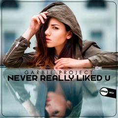 Garbie Project - Never really liked U