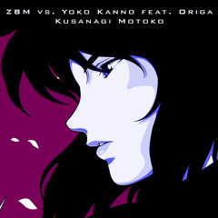 ZBM vs. Yoko Kanno feat. Origa - Kusanagi Motoko