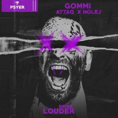 GOMMI - LOUDER (ATTAQ X NOLEJ HARDPSY EDIT)