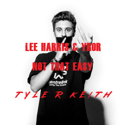 Lee Harris & YROR? - Not That Easy (Tyler Keith Edit) [FREE DOWNLOAD]