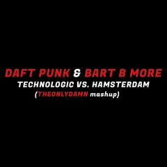 Daft Punk & Bart B More - Technologic vs. Hamsterdam (THEONLYDAMN Mashup)