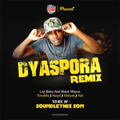 Loji - Baby Diaspora Remixx Ft Black Mayco -X - Nayel - X-Tony - X-Nal - X-Matyak (Soundleymix - Son