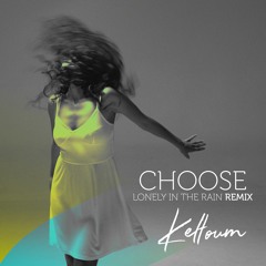 Choose (Lonely In The Rain Remix)
