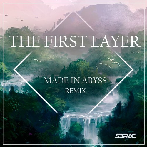 Made In Abyss - The First Layer [S3RAC Remix]