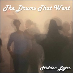 Hidden Bytes - The Drums That Went