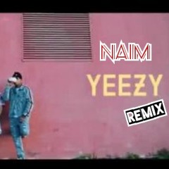 Naim - Yeezy Remix