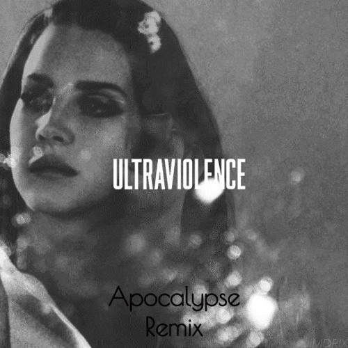 Lana Del Rey - Ultraviolence [ Apocalypse Remix ]