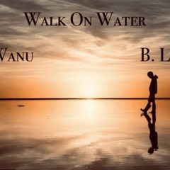 Walk on Water feat. B Lovee prod. MGofGT