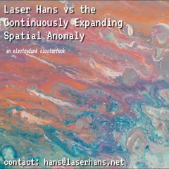 Laser Hans Vs The Continuously Expanding Spatial Anomaly